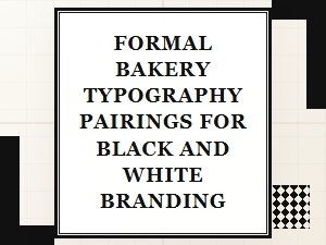 Elegant Black and White Bakery Typography Pairings