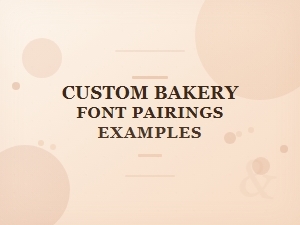 Custom Bakery Font Pairings: Modern and Playful Examples
