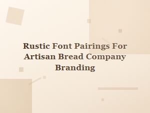Rustic Fonts for Artisan Bread Branding
